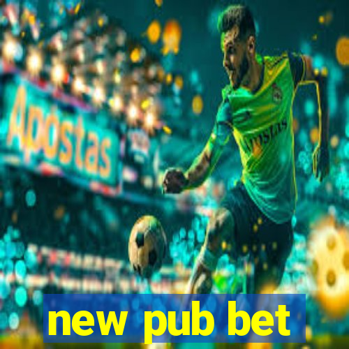 new pub bet